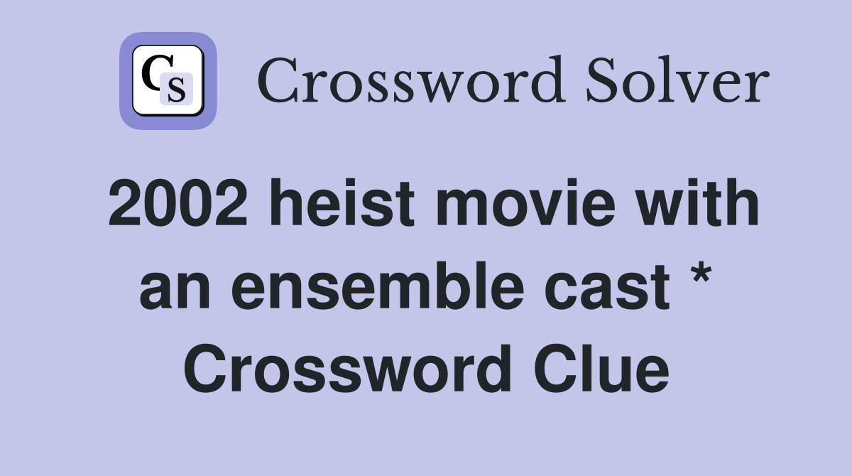2002 heist movie with an ensemble cast * Crossword Clue