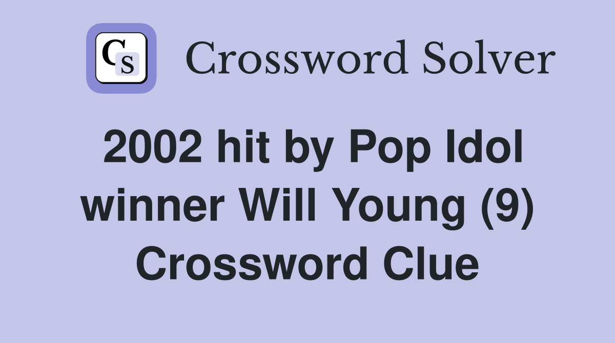 2002 hit by Pop Idol winner Will Young (9) Crossword Clue