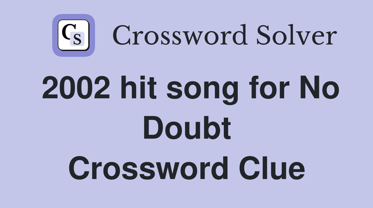 2002 hit song for No Doubt Crossword Clue