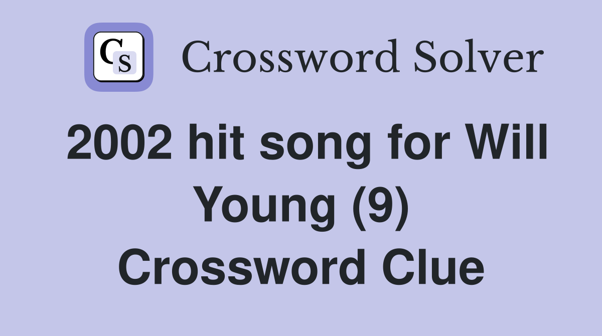 2002 hit song for Will Young (9) Crossword Clue