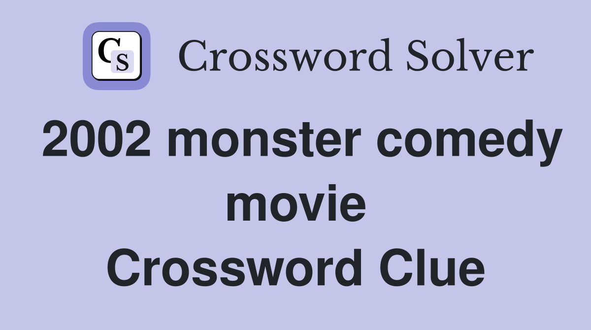 2002 monster comedy movie Crossword Clue