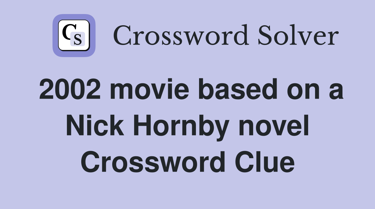 2002 movie based on a Nick Hornby novel Crossword Clue