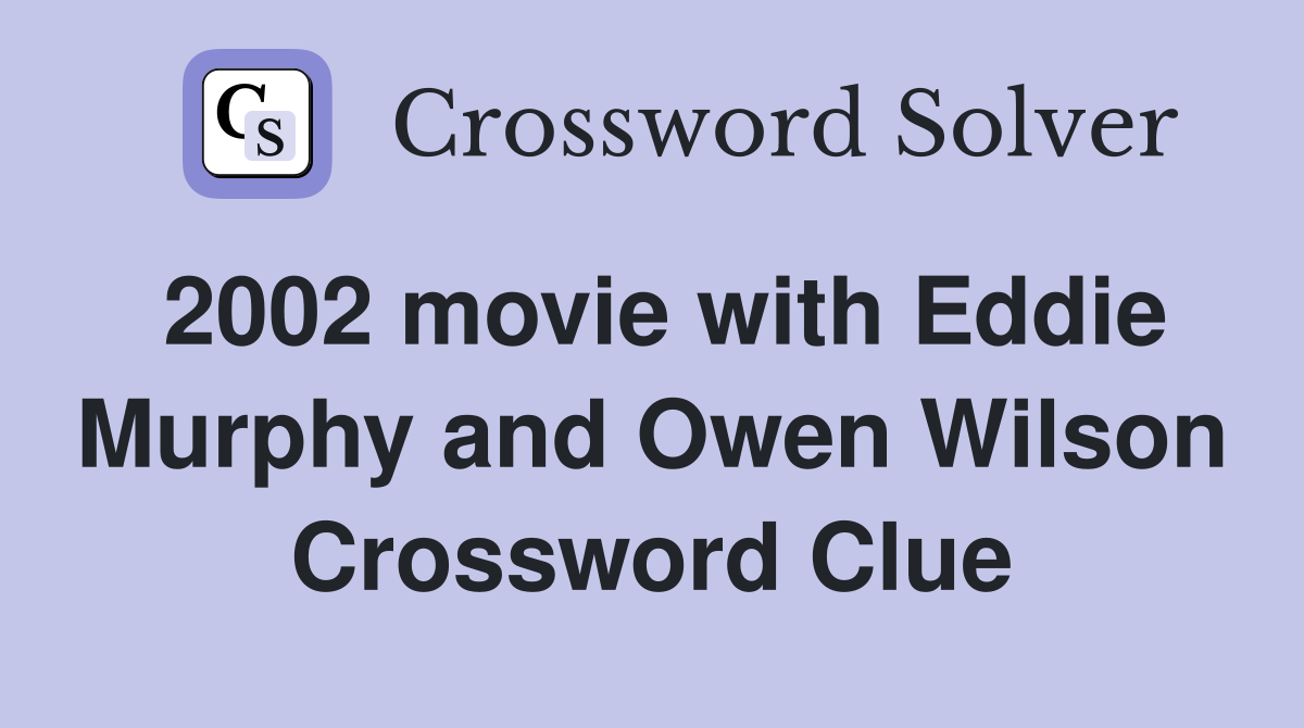 2002 movie with Eddie Murphy and Owen Wilson Crossword Clue