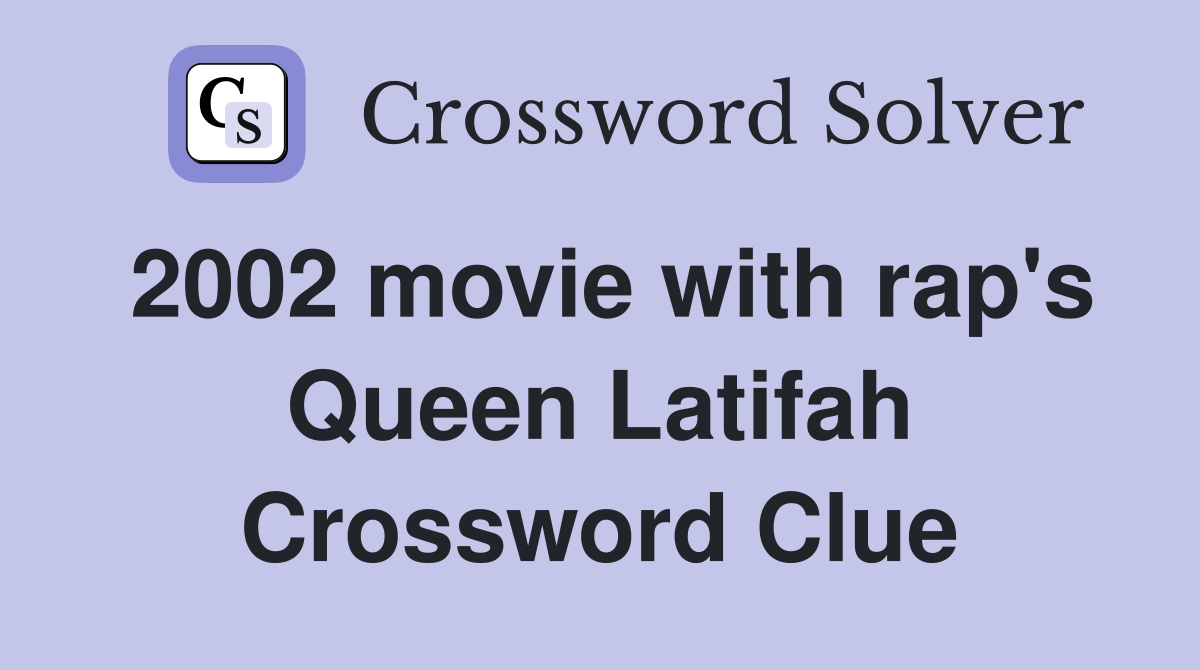 2002 movie with rap's Queen Latifah Crossword Clue