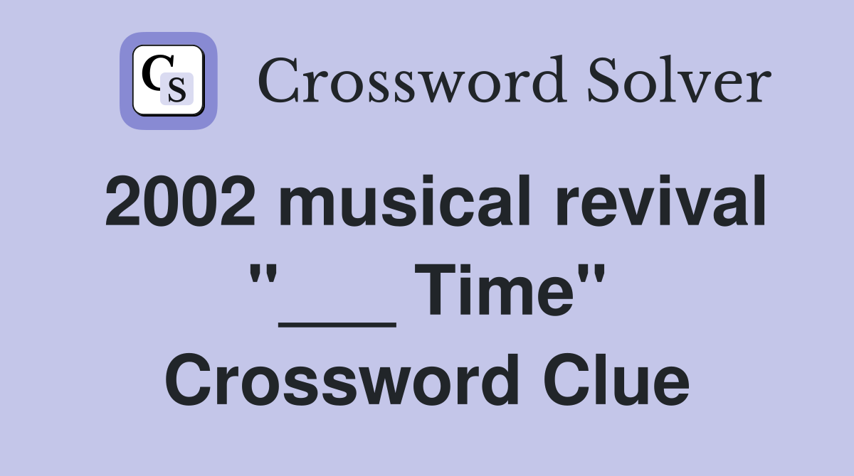 2002 musical revival "___ Time" Crossword Clue