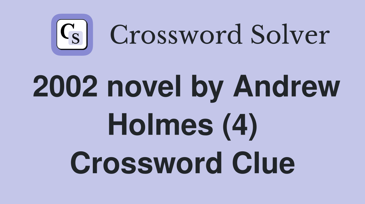 2002 novel by Andrew Holmes (4) Crossword Clue