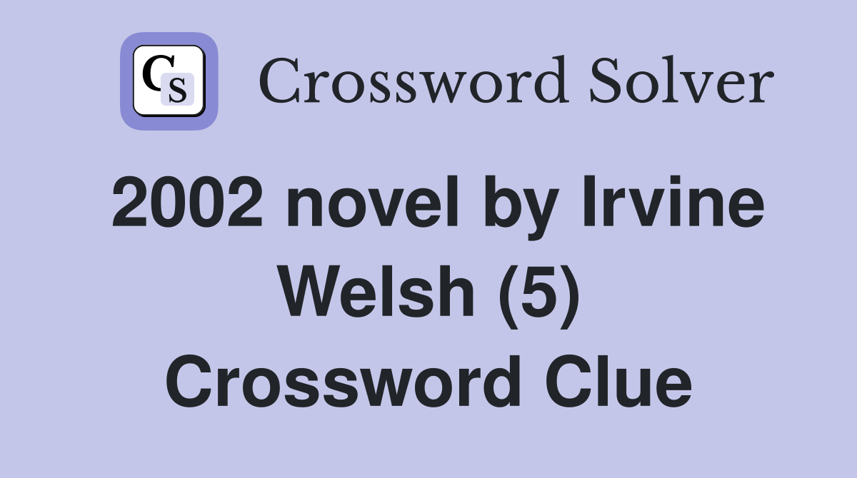 2002 novel by Irvine Welsh (5) Crossword Clue