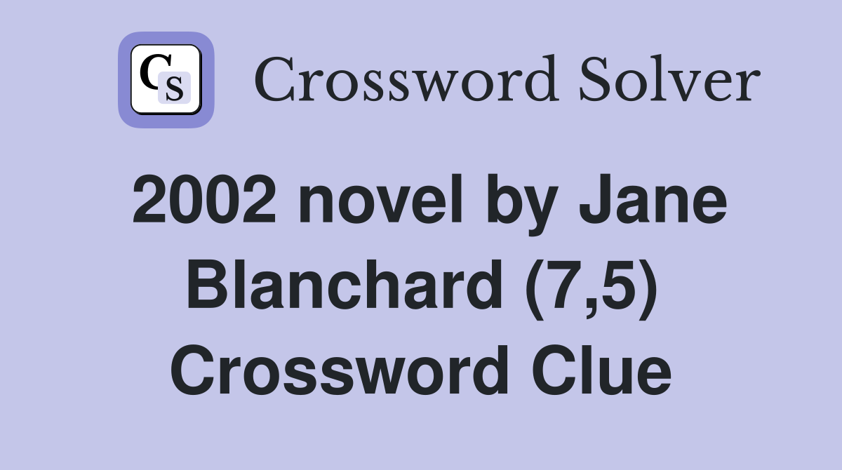 2002 novel by Jane Blanchard (7,5) Crossword Clue