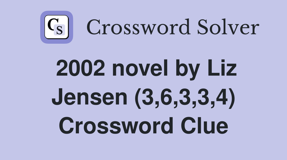 2002 novel by Liz Jensen (3,6,3,3,4) Crossword Clue
