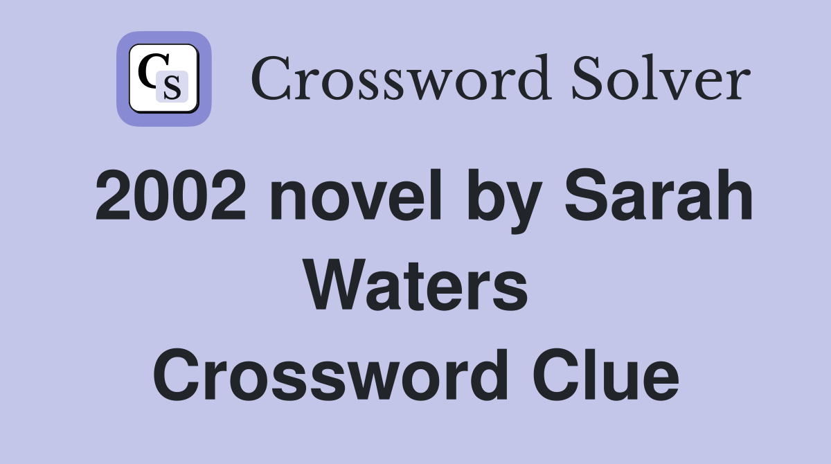 2002 novel by Sarah Waters Crossword Clue