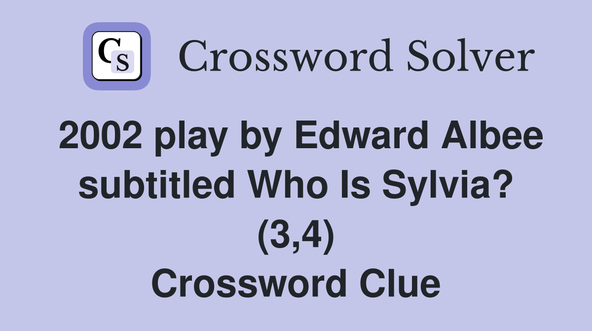 2002 play by Edward Albee subtitled Who Is Sylvia? (3,4) Crossword Clue