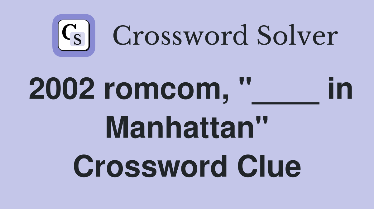 2002 romcom, "____ in Manhattan" Crossword Clue