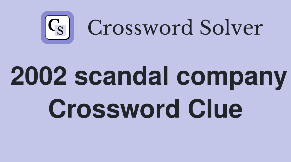 2002 scandal company Crossword Clue
