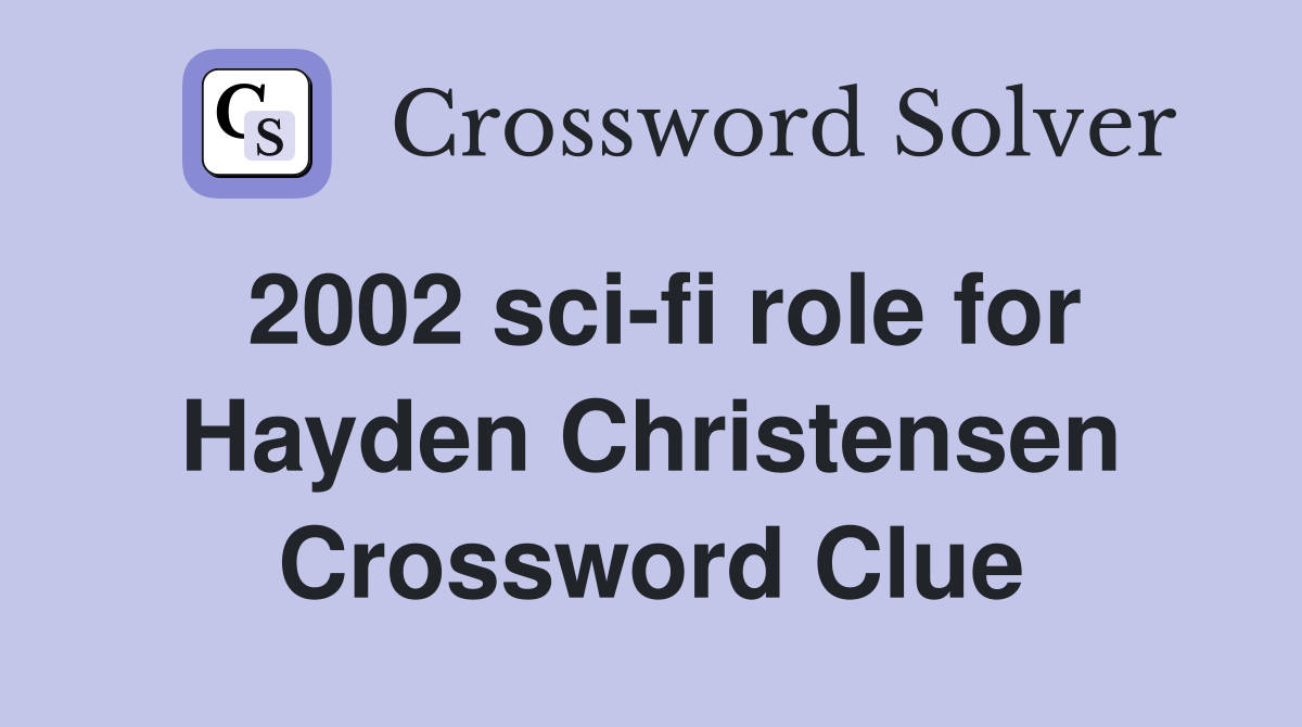 2002 sci-fi role for Hayden Christensen Crossword Clue