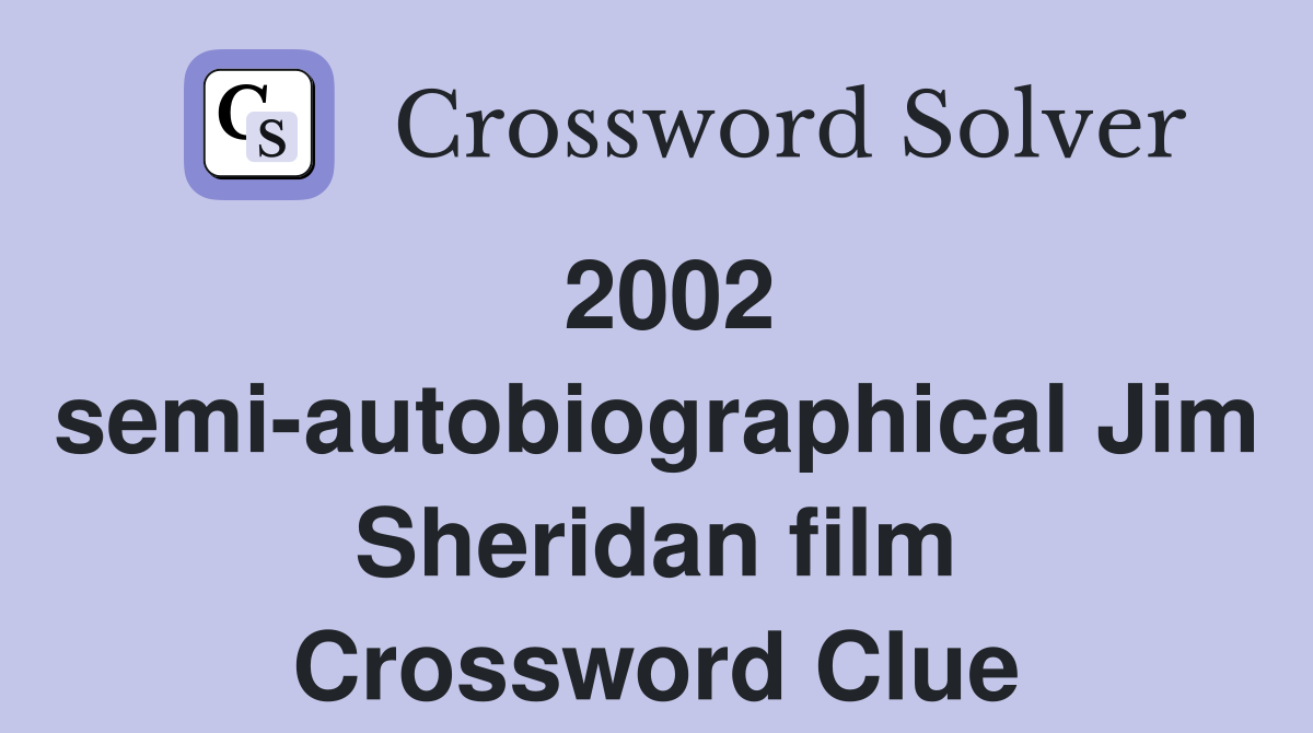 2002 semi-autobiographical Jim Sheridan film Crossword Clue