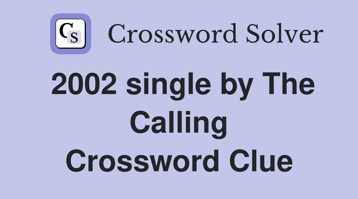 2002 single by The Calling Crossword Clue