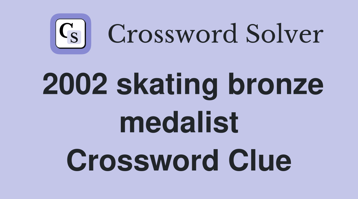 2002 skating bronze medalist Crossword Clue