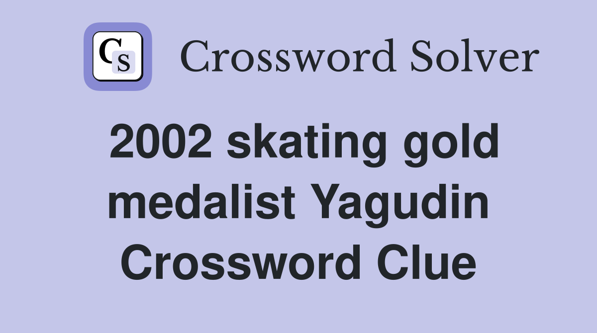 2002 skating gold medalist Yagudin Crossword Clue