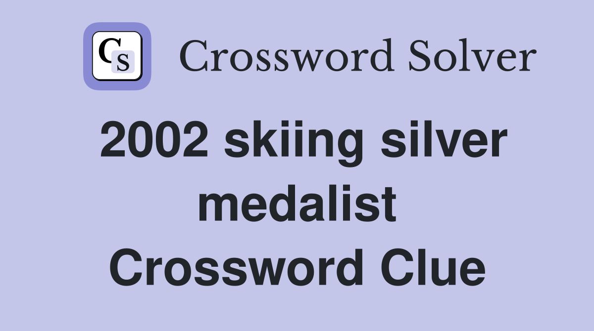 2002 skiing silver medalist Crossword Clue