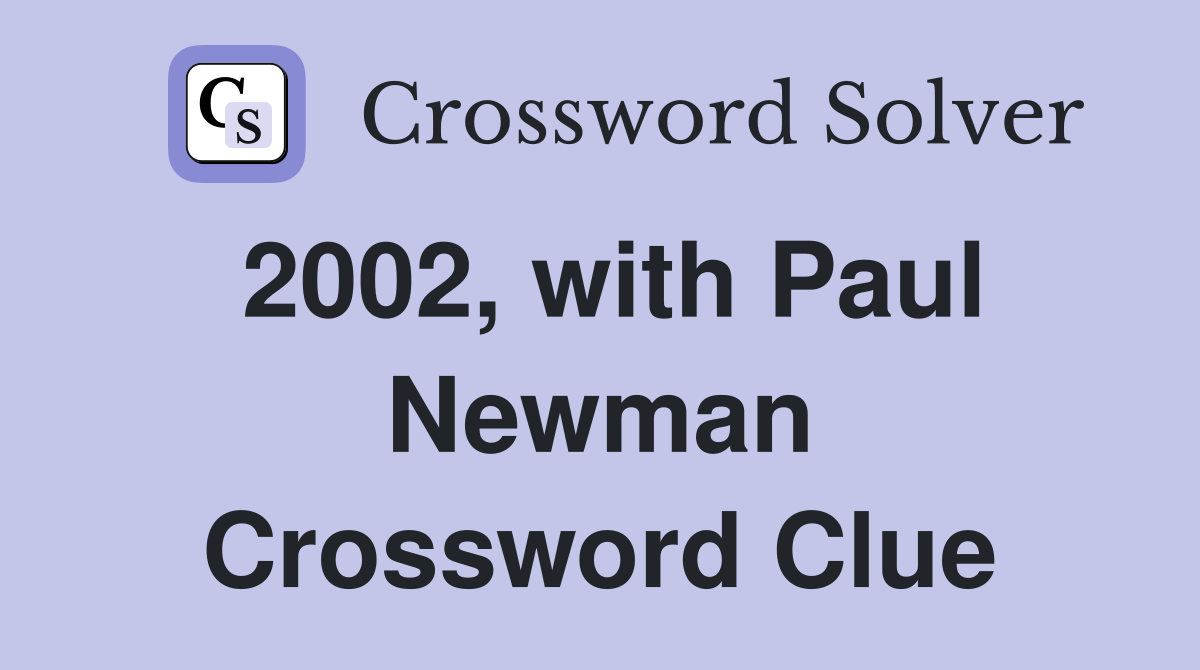 2002, with Paul Newman Crossword Clue