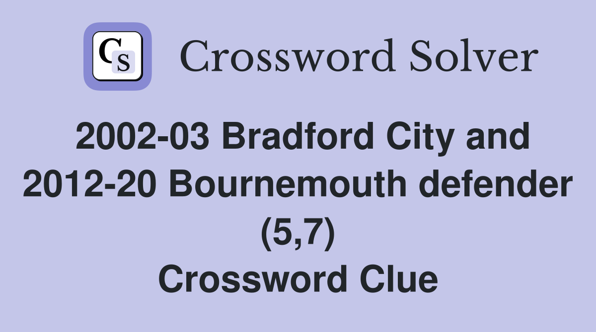 2002-03 Bradford City and 2012-20 Bournemouth defender (5,7) Crossword Clue