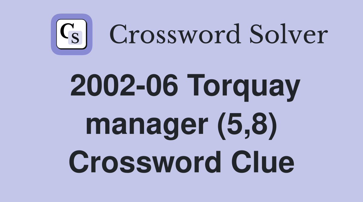 2002-06 Torquay manager (5,8) Crossword Clue