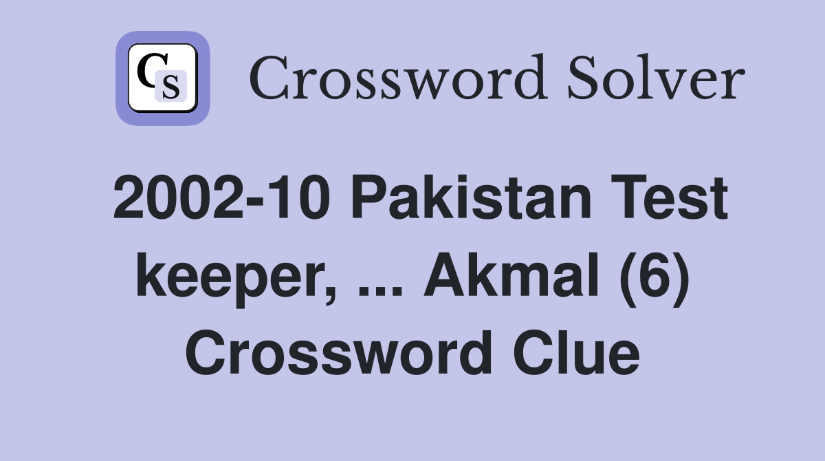 2002-10 Pakistan Test keeper, ... Akmal (6) Crossword Clue