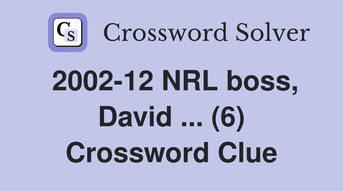 2002-12 NRL boss, David ... (6) Crossword Clue