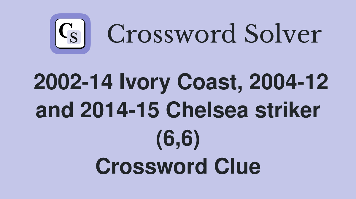 2002-14 Ivory Coast, 2004-12 and 2014-15 Chelsea striker (6,6) Crossword Clue