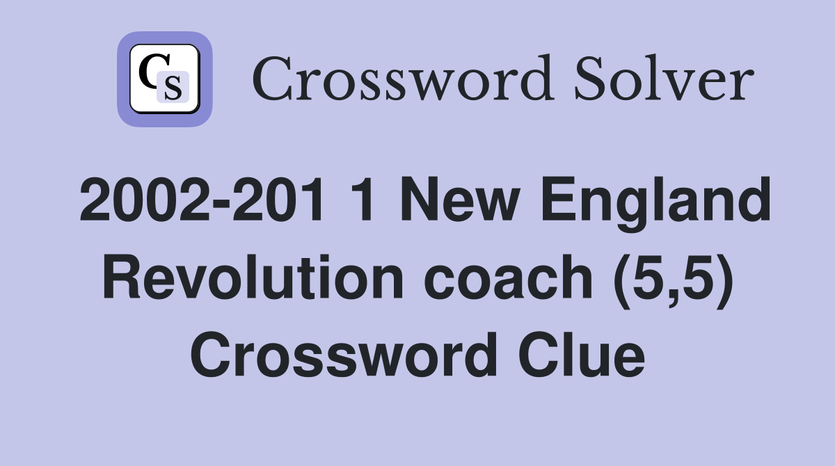 2002-201 1 New England Revolution coach (5,5) Crossword Clue