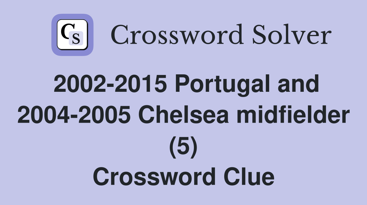 2002-2015 Portugal and 2004-2005 Chelsea midfielder (5) Crossword Clue