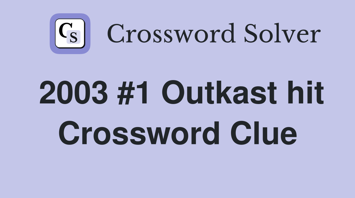 2003 #1 Outkast hit Crossword Clue