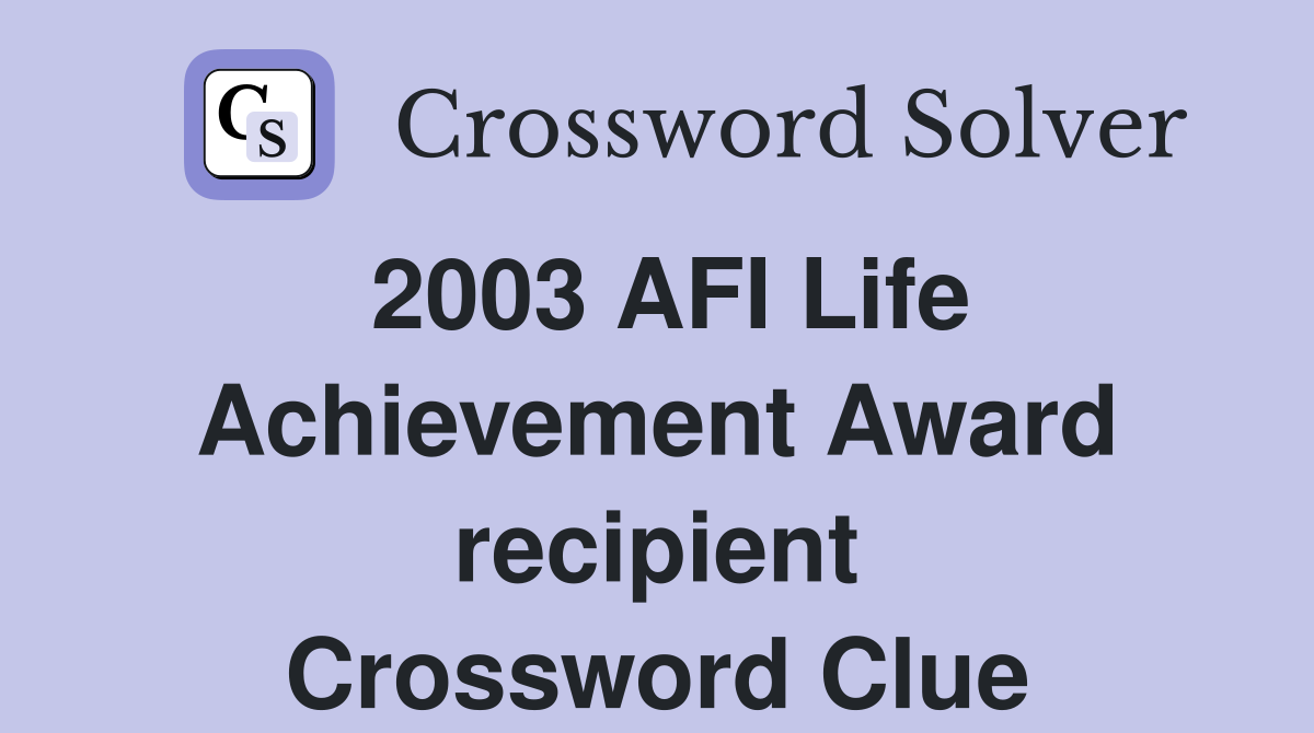 2003 AFI Life Achievement Award recipient Crossword Clue