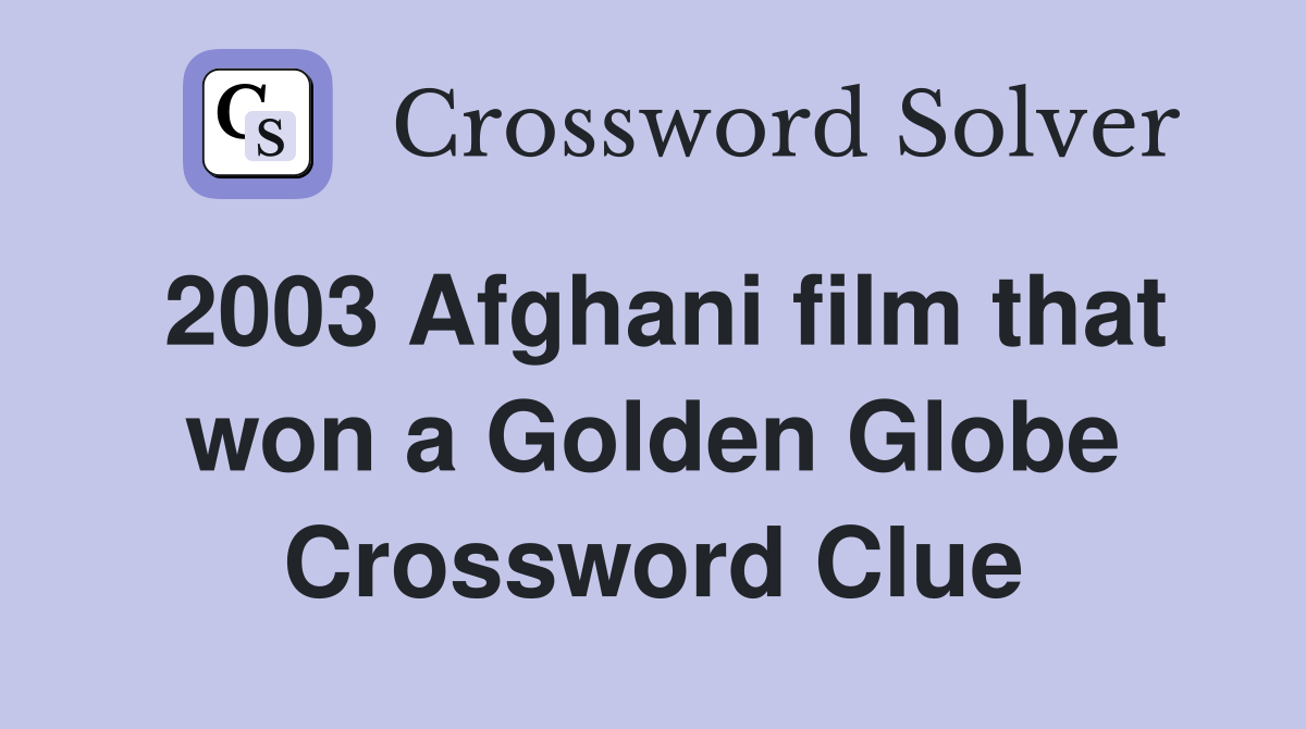 2003 Afghani film that won a Golden Globe Crossword Clue