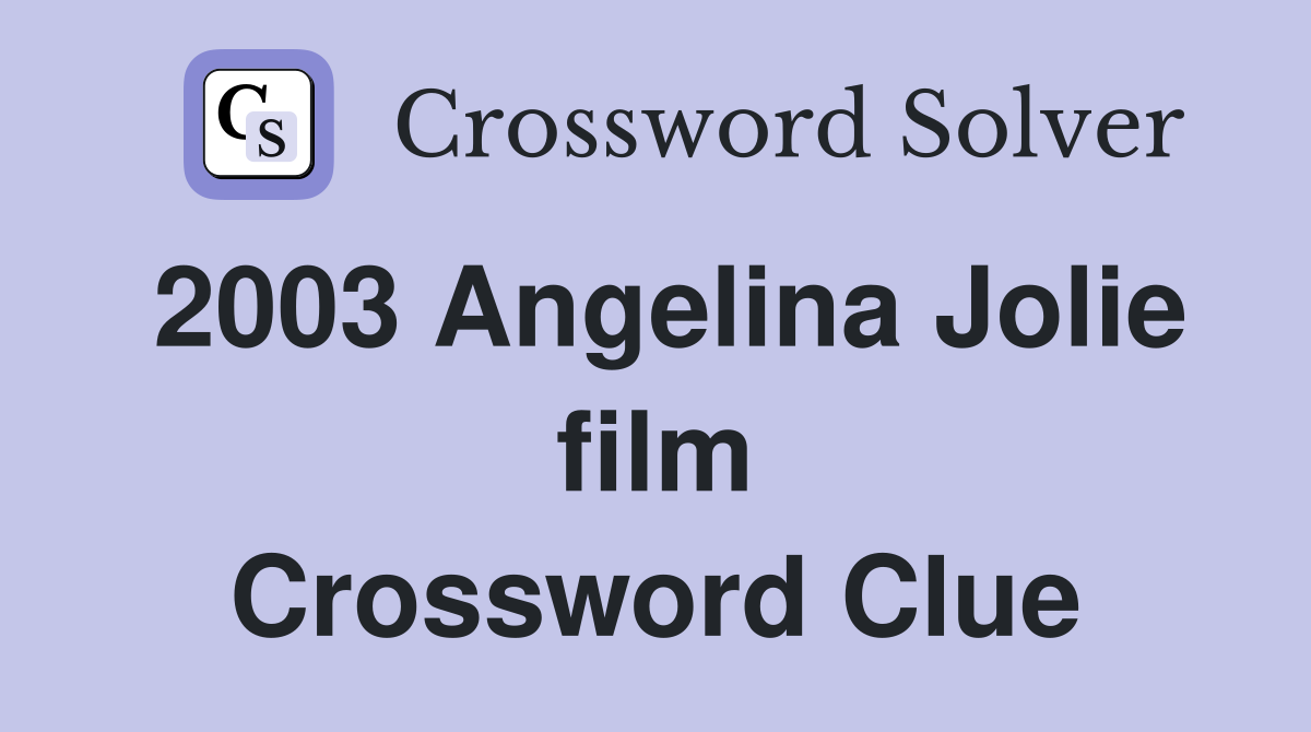 2003 Angelina Jolie film Crossword Clue
