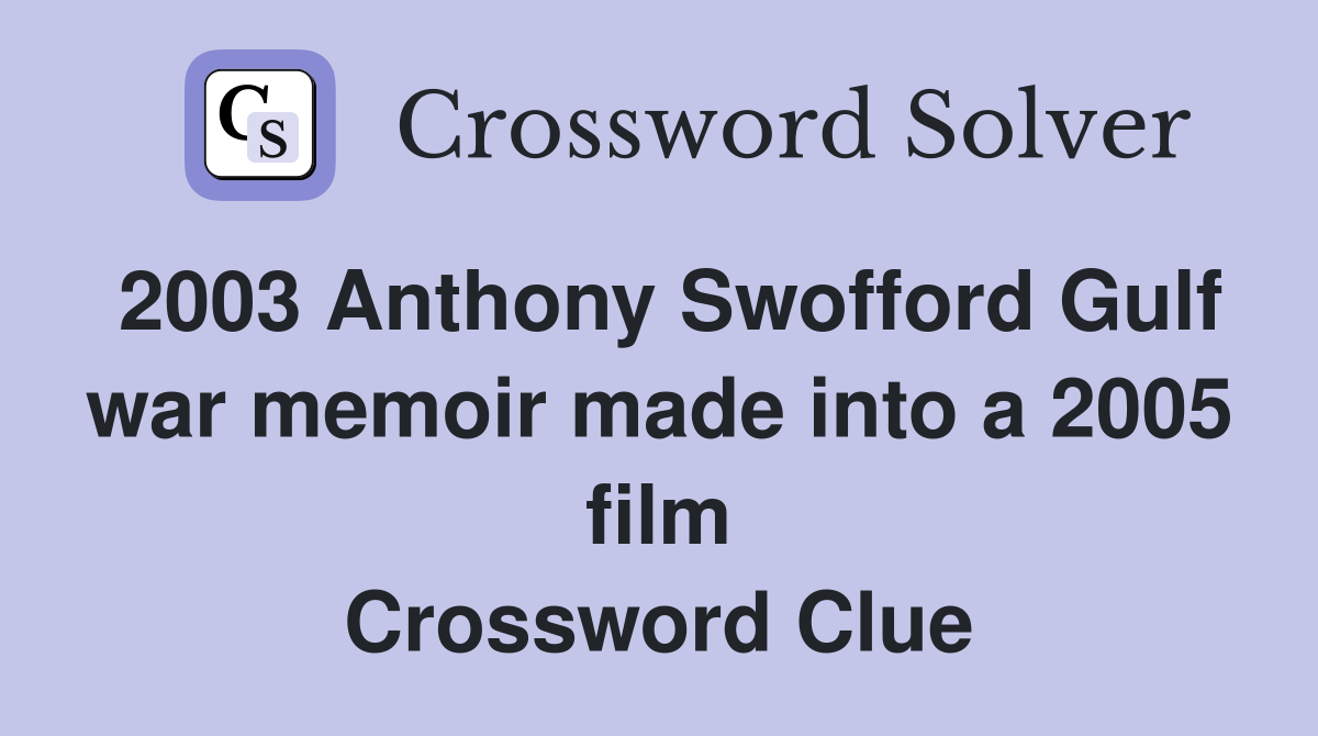 2003 Anthony Swofford Gulf war memoir made into a 2005 film Crossword Clue