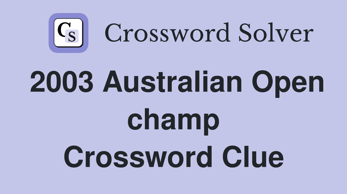 2003 Australian Open champ Crossword Clue