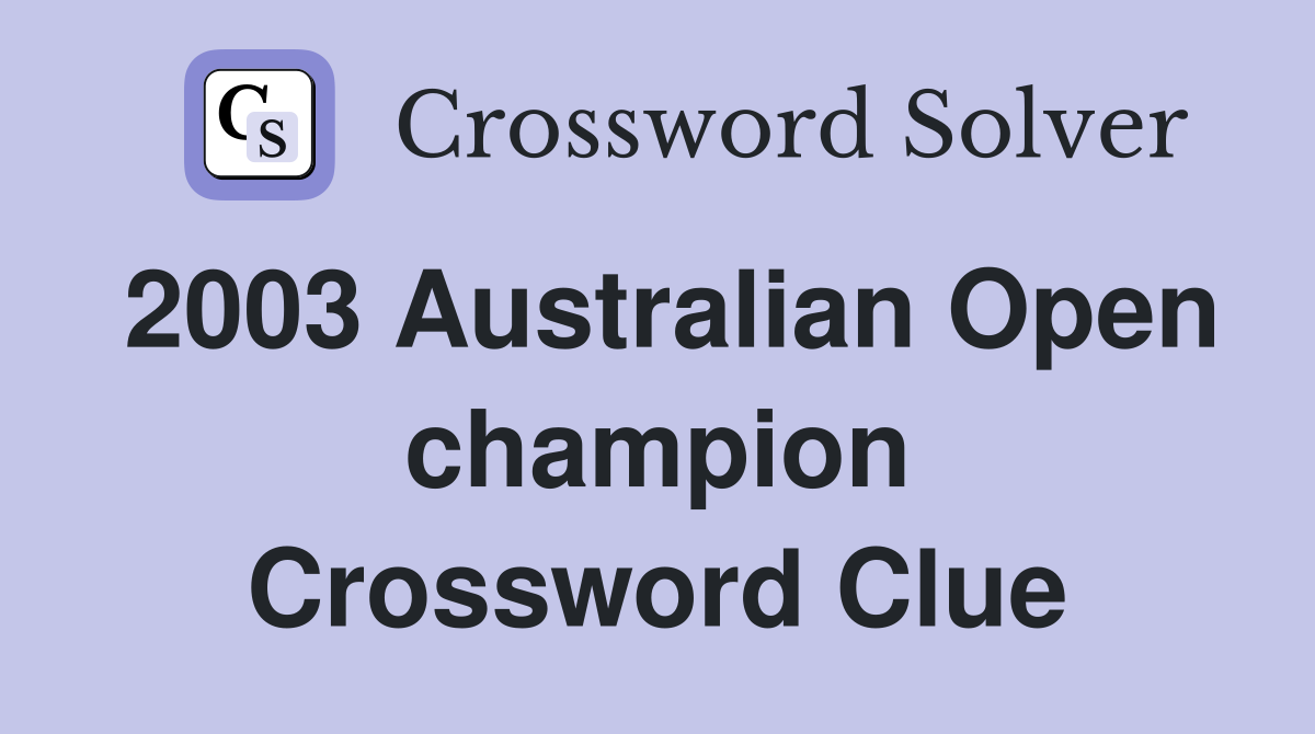 2003 Australian Open champion Crossword Clue