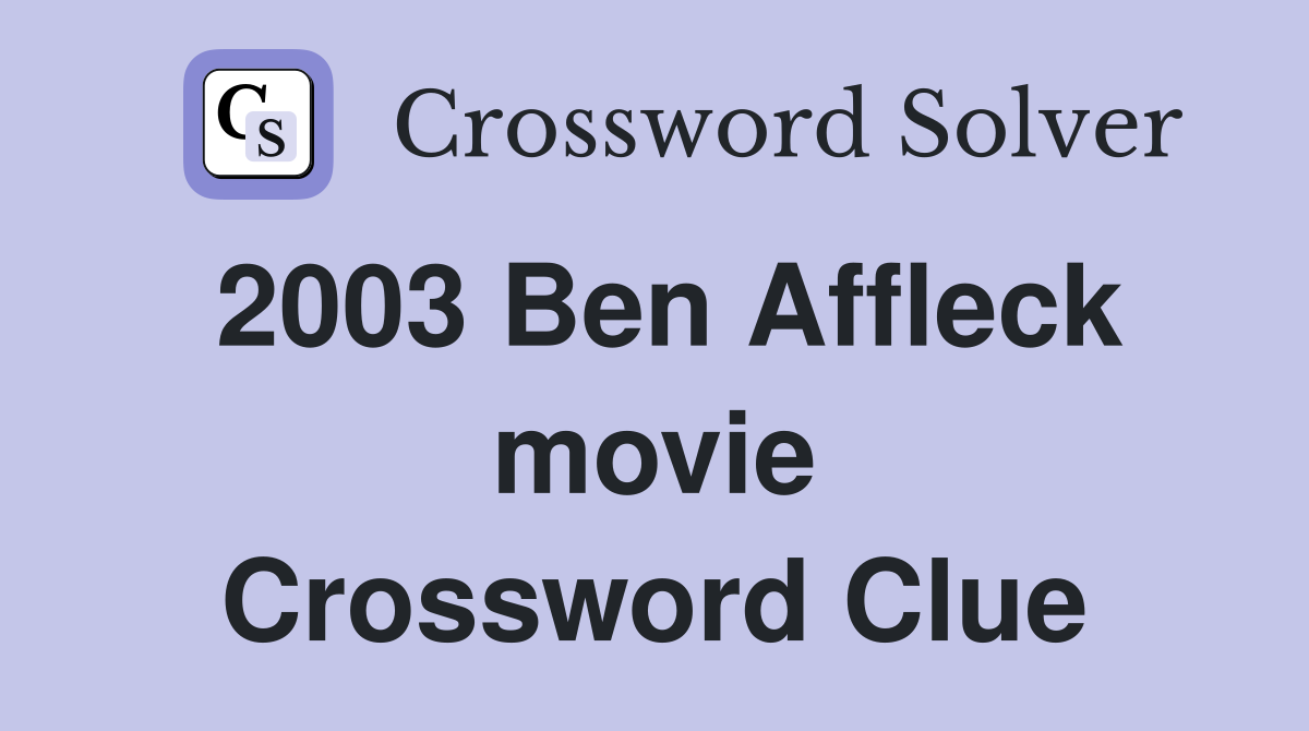 2003 Ben Affleck movie Crossword Clue