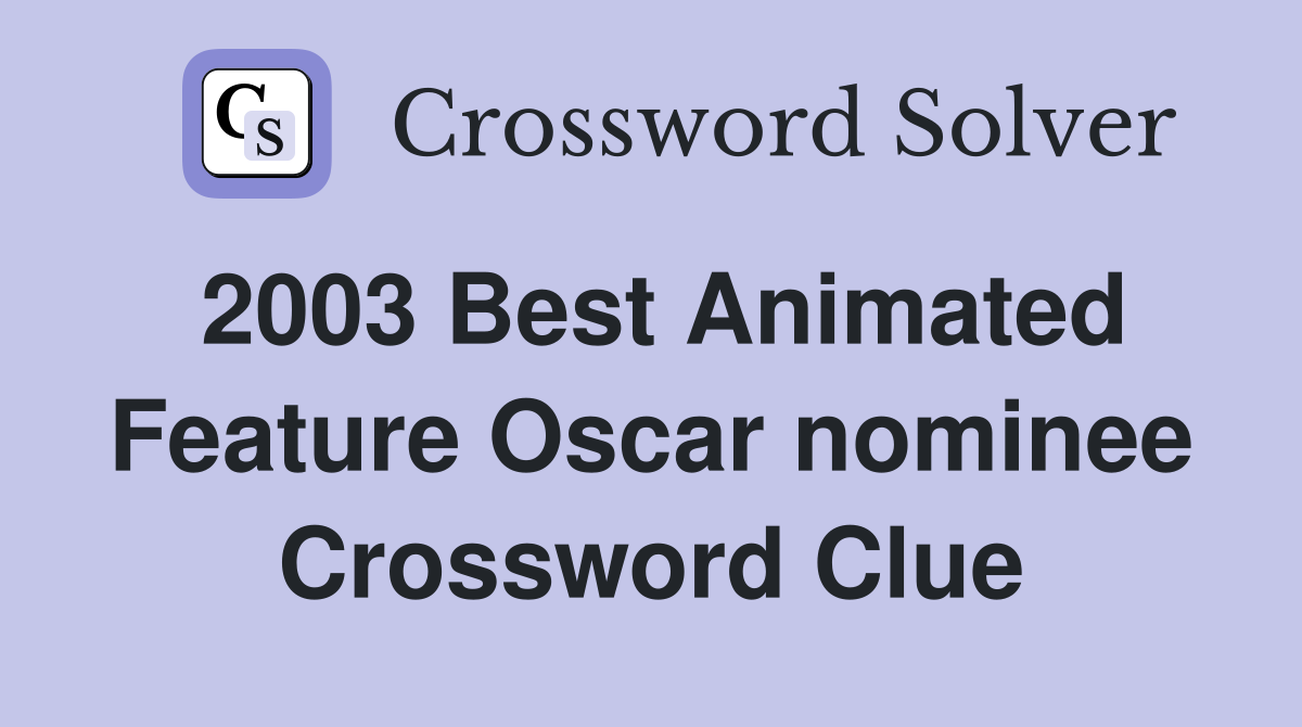2003 Best Animated Feature Oscar nominee Crossword Clue