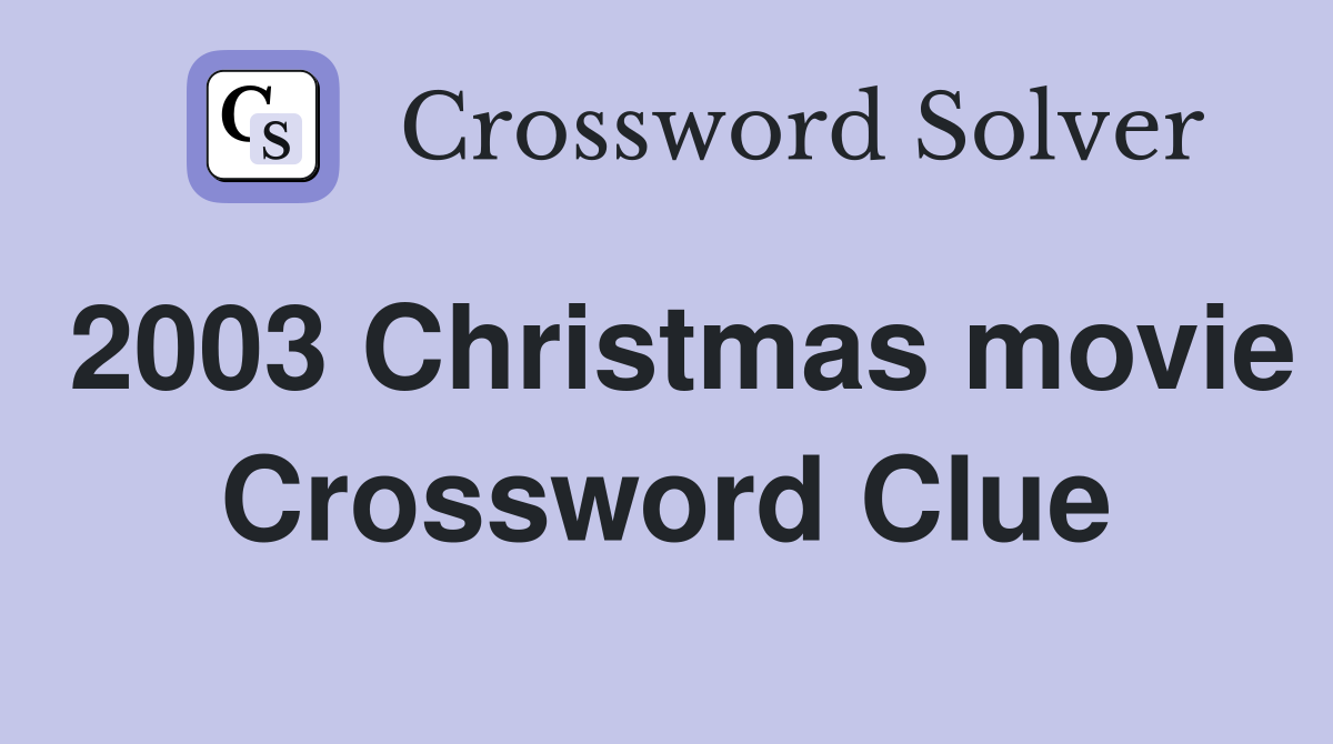 2003 Christmas movie Crossword Clue