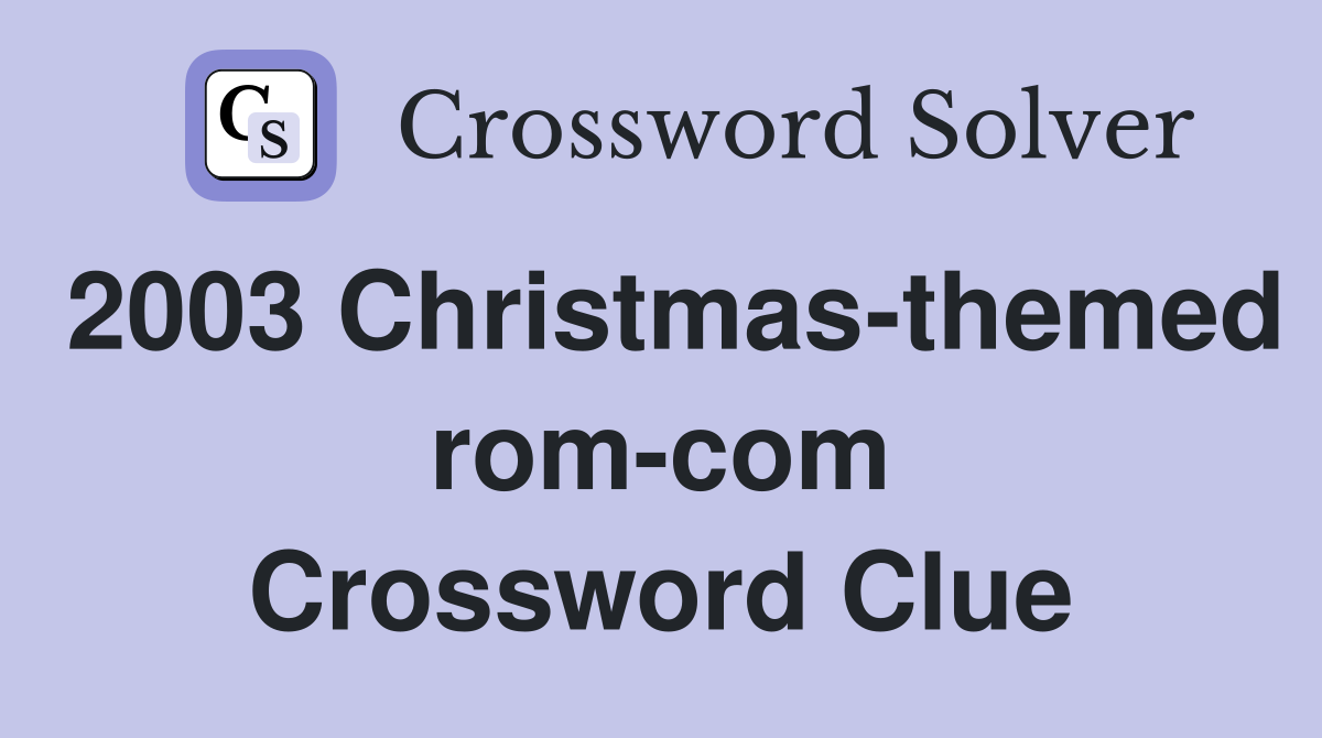 2003 Christmas-themed rom-com Crossword Clue