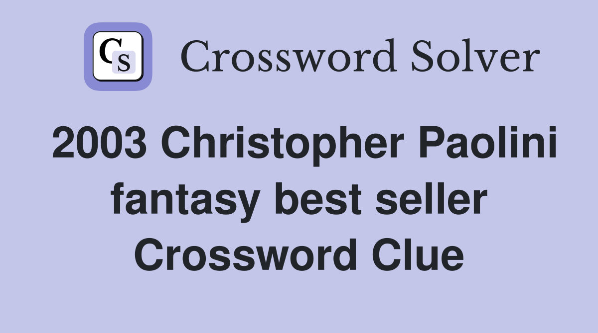 2003 Christopher Paolini fantasy best seller Crossword Clue