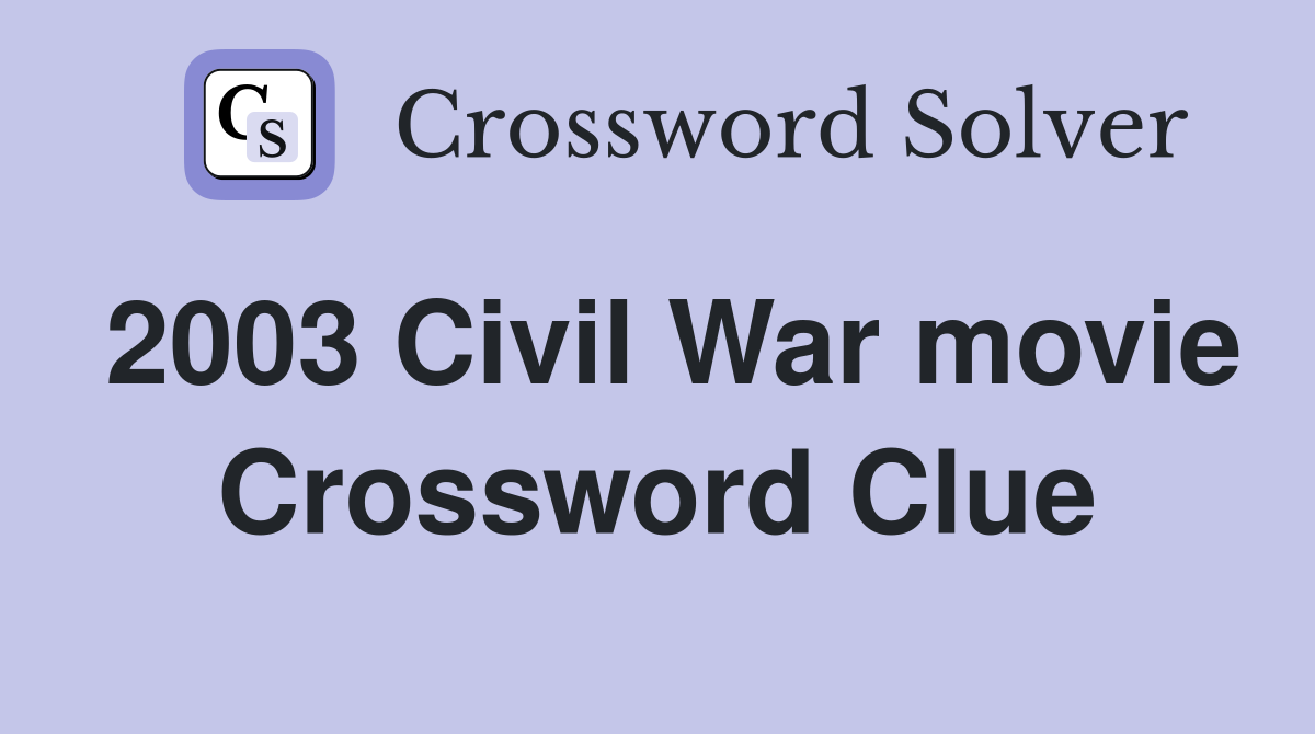 2003 Civil War movie Crossword Clue