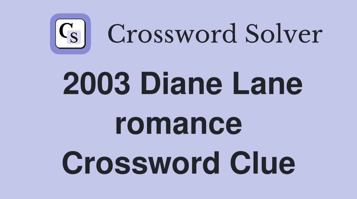 2003 Diane Lane romance Crossword Clue