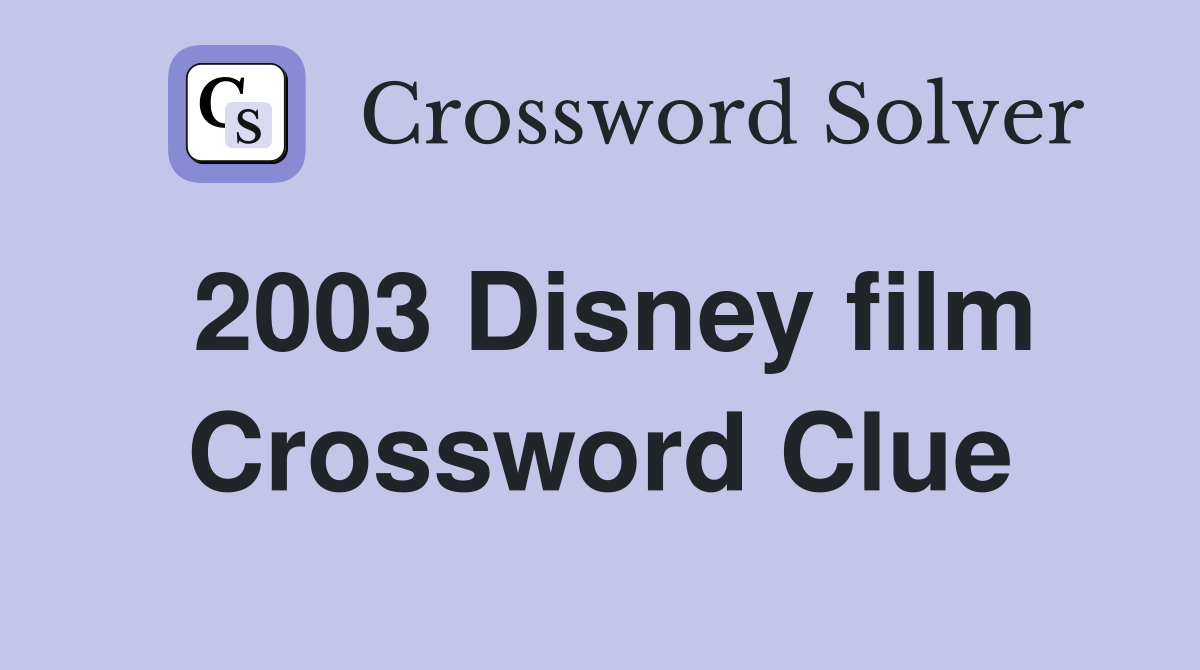 2003 Disney film Crossword Clue