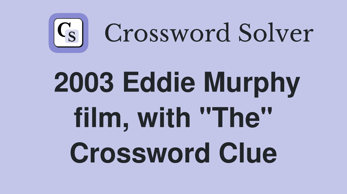 2003 Eddie Murphy film, with "The" Crossword Clue