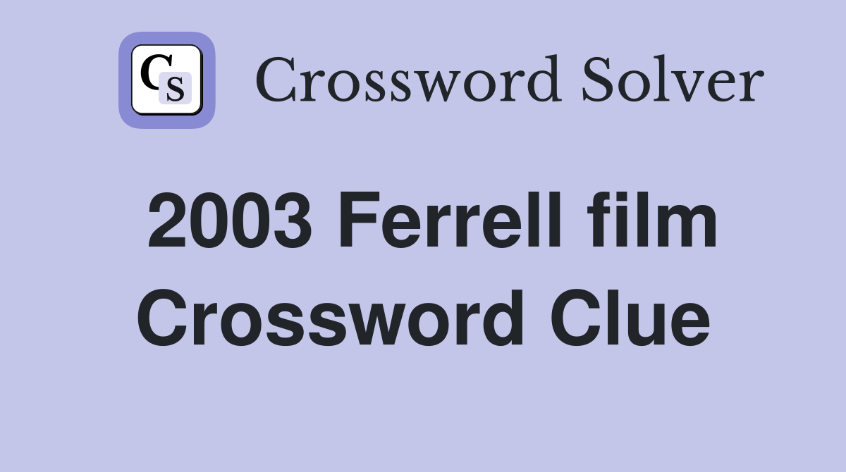 2003 Ferrell film Crossword Clue