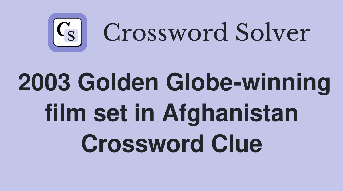 2003 Golden Globe-winning film set in Afghanistan Crossword Clue