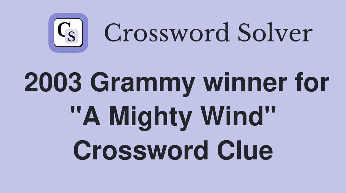 2003 Grammy winner for "A Mighty Wind" Crossword Clue